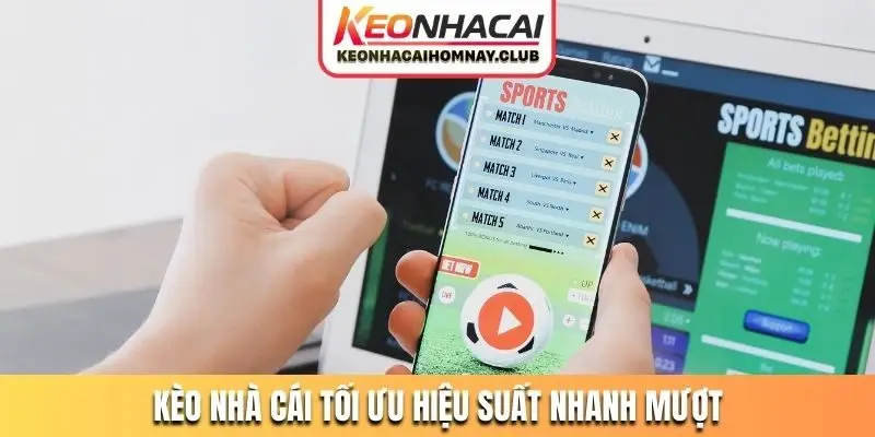 keo nha cai toi uu hieu suat nhanh muot Nền tảng tra cứu kèo nhà cái được tối ưu hiệu suất cực nhanh mượt