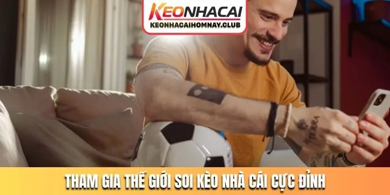 tham gia the gioi soi keo nha cai cuc dinh Tham gia thế giới soi kèo nhà cái cực đỉnh tại nền tảng website