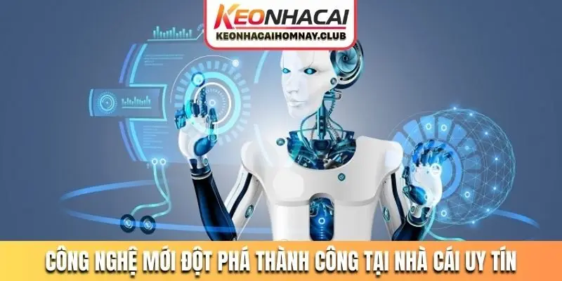 cong nghe moi dot pha thanh cong tai nha cai uy tin Công nghệ mới đột phá thành công tại nhà cái uy tín